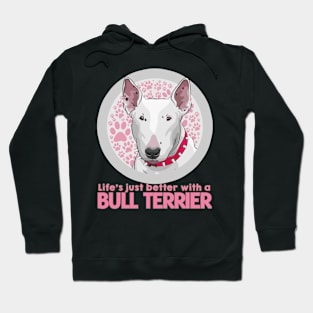 Life's Just Better with a Bull Terrier! Especially for Bull Terrier Dog Lovers! Hoodie